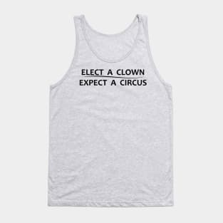 Elect A Clown Expect A Circus - Anti Trump Tank Top